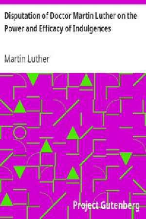 [Gutenberg 274] • Disputation of Doctor Martin Luther on the Power and Efficacy of Indulgences